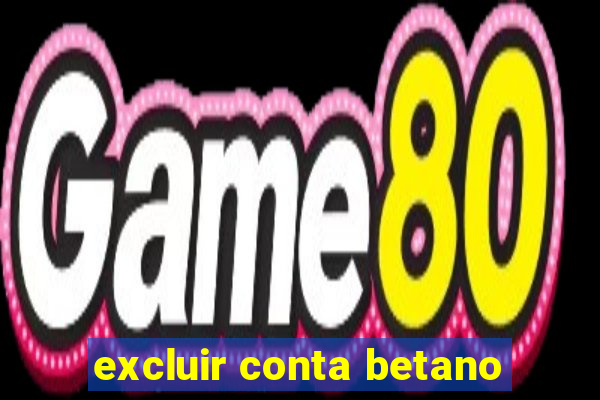 excluir conta betano